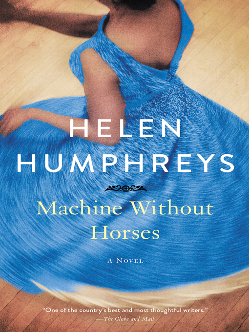 Title details for Machine Without Horses by Helen Humphreys - Available
